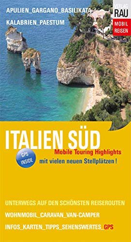 Italien Süd: Mobile Touring Highlights - Mit Van-Camper, Caravan oder Wohnmobil unterwegs in Apulien, Kalabrien und Basilikata